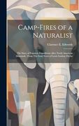 Camp-Fires of a Naturalist: The Story of Fourteen Expeditions After North American Mammals: From the Field Notes of Lewis Lindsay Dyche (en Inglés)
