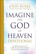 Imagine the god of Heaven Devotional: 60 Reflections on the Heart of god From the Bible and Near-Death Experiences (en Inglés)