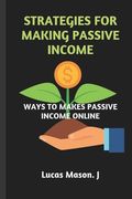 Strategies for Making Passive Income: Ways to Make Passive Income Online (en Inglés)