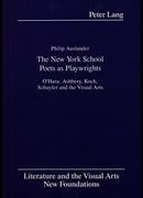 The New York School Poets as Playwrights: O'Hara, Ashbery, Koch, Schuyler and the Visual Arts (Literature and the Visual Arts New Foundations)