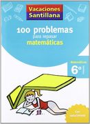 Vacaciones Santillana 100 problemas para repasar matemáticas 6º primaria