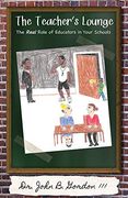 The Teacher's Lounge: The Real Roles of Educators in Your Schools (en Inglés)