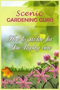 Scenic Gardening Guru: How To Garden For Jaw Dropping Views (en Inglés)