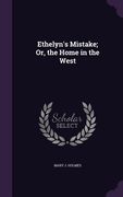 Ethelyn's Mistake; Or, the Home in the West (en Inglés)