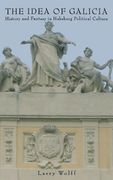 The Idea of Galicia: History and Fantasy in Habsburg Political Culture (en Inglés)