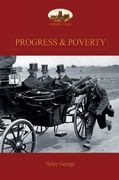Progress and Poverty: An Inquiry into the Cause of Increase of Want with Increase of Wealth: The Remedy