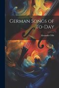 German Songs of To-Day (en Inglés)