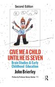 Give me a Child Until he is 7: Brain Studies and Early Childhood Education (en Inglés)