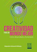 Creatividad para un mundo mejor. Cómo desarrollarla y fomentarla