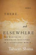 Here, There, and Elsewhere: The Making of Immigrant Identities in a Globalized World (Globalization in Everyday Life) (en Inglés)