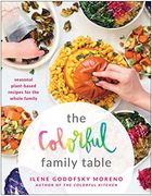 The Colorful Family Table: Seasonal Plant-Based Recipes for the Whole Family 