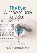 The Eye: Window to Body and Soul: An Ophthalmologist'S Odyssey (en Inglés)