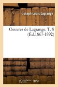 Oeuvres de Lagrange. T. 8 (Ed.1867-1892) (Sciences)