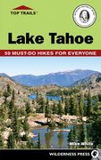 Top Trails: Lake Tahoe: 59 Must-Do Hikes for Everyone (en Inglés)
