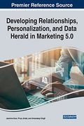 Developing Relationships, Personalization, and Data Herald in Marketing 5. 0 (Advances in Marketing, Customer Relationship Management, and E-Services) 