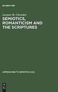 Semiotics, Romanticism and the Scriptures (Approaches to Semiotics [As]) (en Inglés)