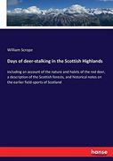 Days of Deer-Stalking in the Scottish Highlands (en Inglés)