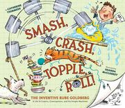 Smash, Crash, Topple, Roll! The Inventive Rube Goldberg―A Life in Comics, Contraptions, and six Simple Machines (en Inglés)