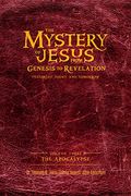 The Mystery of Jesus: From Genesis to Revelation-Yesterday, Today, and Tomorrow: Volume 3: The Apocalypse
