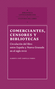 Comerciantes Censores Y Bibliotecas Circulacion Del Libro Entre España Y Nueva Granada En El Siglo XVIII