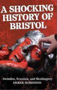 A Shocking History of Bristol: Swindles, Scandals and Skulduggery (en Inglés)