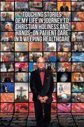 Touching Stories of My Life in Journey to Christian Holiness and Hands- on Patient Care in a Weeping Healthcare: The Brain of Man of God and the Hand (en Inglés)