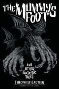 The Mummy's Foot and Other Fantastic Tales (en Inglés)