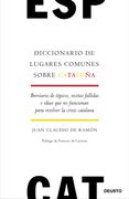 Diccionario de Lugares Comunes Sobre Cataluña: Breviario de Tópicos, Recetas Fallidas e Ideas que no Funcionan Para Resolver la Crisis Catalana (Sin Colección) (in Spanish)