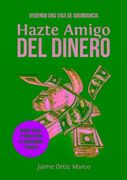 Hazte Amigo Del Dinero: Viviendo Una Vida De Abundancia