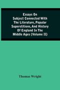 Essays On Subject Connected With The Literature, Popular Superstitions, And History Of England In The Middle Ages (Volume Ii) (en Inglés)