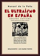 El Ultraísmo en España: Ensayos Críticos. César González-Ruano, Gerardo Diego, Rafael Lasso de la Vega, Guillermo de Torre, Eduardo de Ontañón: 152 (Los Cuatro Vientos)