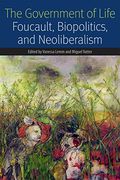 The Government of Life: Foucault, Biopolitics, and Neoliberalism (Forms of Living) (en Inglés)