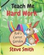 Teach Me Hard Work: Rob's Carrot Garden (en Inglés)