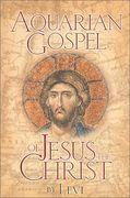 Aquarian Gospel of Jesus the Christ: The Story of Jesus and how he Attained the Christ Consciousness Open to all (en Inglés)
