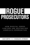 Rogue Prosecutors: How Radical Soros Lawyers Are Destroying America's Communities (en Inglés)