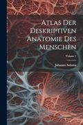 Atlas der Deskriptiven Anatomie des Menschen; Volume 1 (en Alemán)