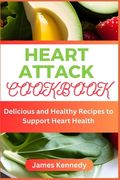 Heart Attack Cookbook: Delicious and Healthy Recipes to Support Heart Health (en Inglés)