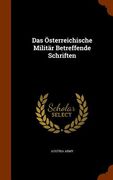Das Österreichische Militär Betreffende Schriften (en Inglés)