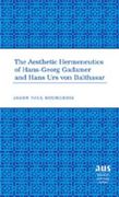 The Aesthetic Hermeneutics of Hans-Georg Gadamer and Hans Urs Von Balthasar (en Inglés)