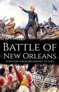 Battle of New Orleans: A History from Beginning to End