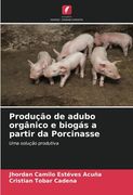 Produção de Adubo Orgânico e Biogás a Partir da Porcinasse: Uma Solução Produtiva