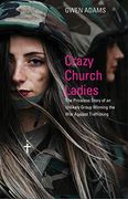 Crazy Church Ladies: The Priceless Story of an Unlikely Group Winning the war Against Trafficking
