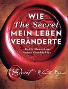 Wie the Secret Mein Leben Veränderte: Echte Menschen. Wahre Geschichten. (en Alemán)