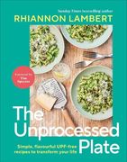 The Unprocessed Plate: Simple, Flavourful UPF-free Recipes to Transform Your Life