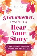 Grandmother, i Want to Hear Your Story: A Grandmother's Guided Journal to Share her Life & her Love (en Inglés)