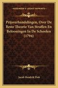 Prijsverhandelingen, Over De Beste Theorie Van Straffen En Belooningen In De Schoolen (1794)