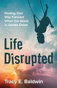 Life Disrupted: Finding Your Way Forward When the World is Upside Down (en Inglés)