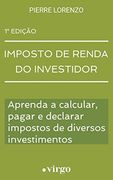 Imposto de Renda do Investidor: Aprenda a Calcular, Pagar e Declarar Impostos de Diversos Investimentos (en Portugués)