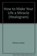 How to Make Your Life a Miracle (Healogram) (en Inglés)