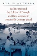 Technocrats and the Politics of Drought and Development in Twentieth-Century Brazil (en Inglés)
